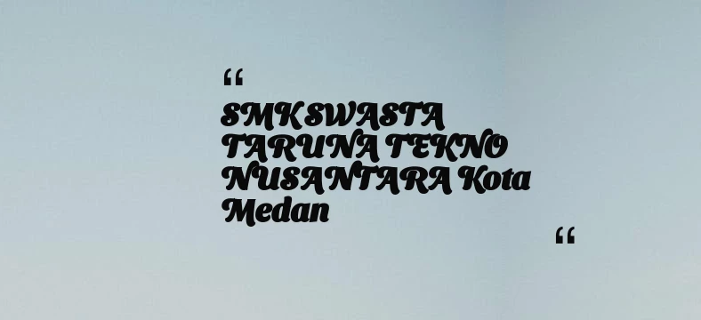 thumbnail for SMK SWASTA TARUNA TEKNO NUSANTARA Kota Medan