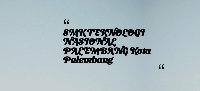 thumbnail for SMK TEKNOLOGI NASIONAL PALEMBANG Kota Palembang