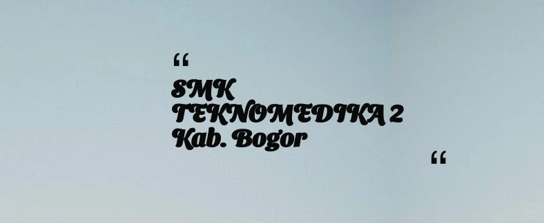 thumbnail for SMK TEKNOMEDIKA 2 Kab. Bogor
