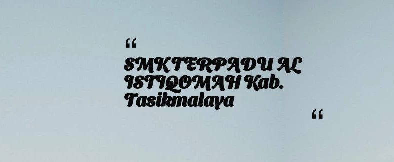 thumbnail for SMK TERPADU AL ISTIQOMAH Kab. Tasikmalaya