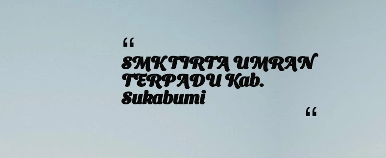 thumbnail for SMK TIRTA UMRAN TERPADU Kab. Sukabumi