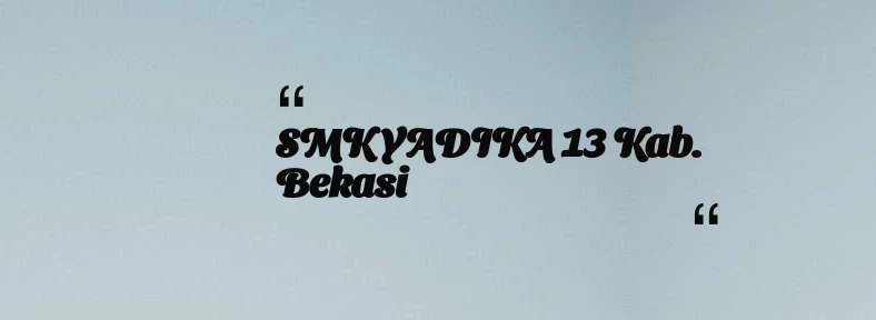 thumbnail for SMK YADIKA 13 Kab. Bekasi