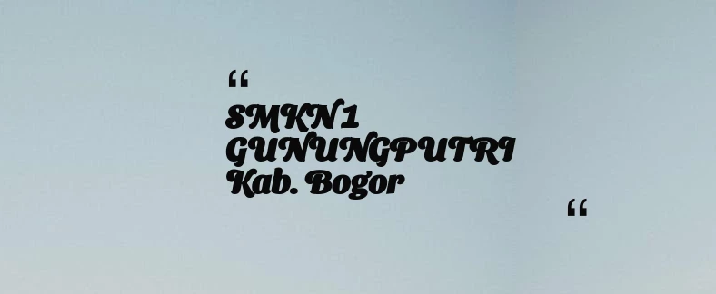 thumbnail for SMKN 1 GUNUNGPUTRI Kab. Bogor