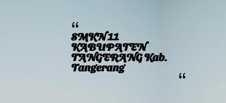 thumbnail for SMKN 11 KABUPATEN TANGERANG Kab. Tangerang