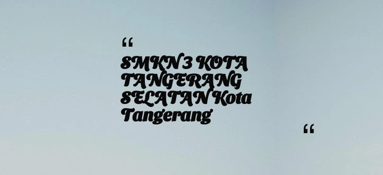 thumbnail for SMKN 3 KOTA TANGERANG SELATAN Kota Tangerang