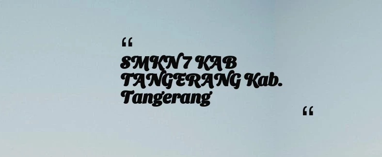 thumbnail for SMKN 7 KAB TANGERANG Kab. Tangerang