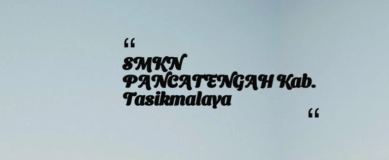thumbnail for SMKN PANCATENGAH Kab. Tasikmalaya