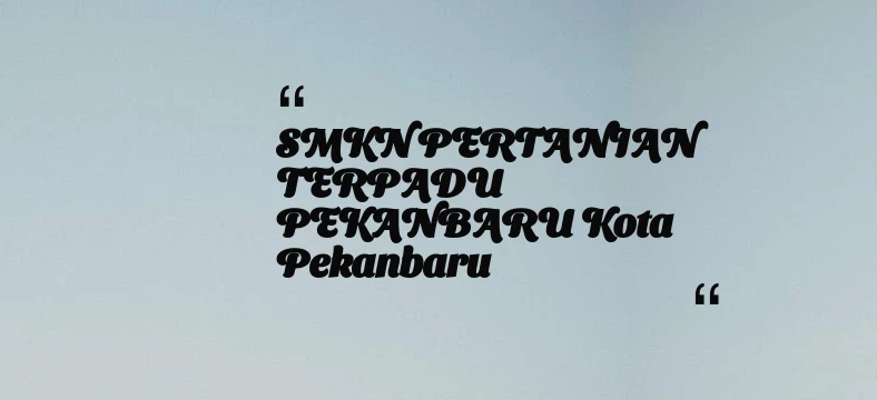 thumbnail for SMKN PERTANIAN TERPADU PEKANBARU Kota Pekanbaru