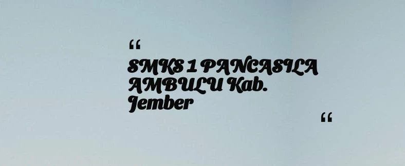 thumbnail for SMKS 1 PANCASILA AMBULU Kab. Jember