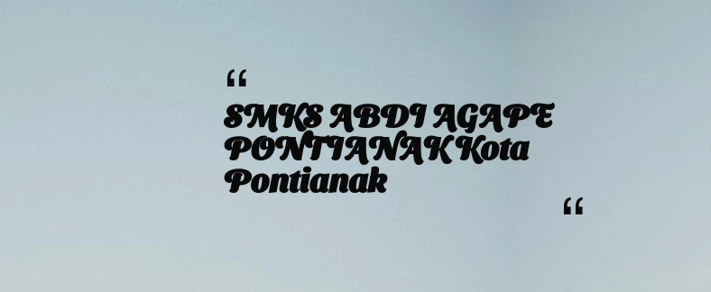 thumbnail for SMKS ABDI AGAPE PONTIANAK Kota Pontianak