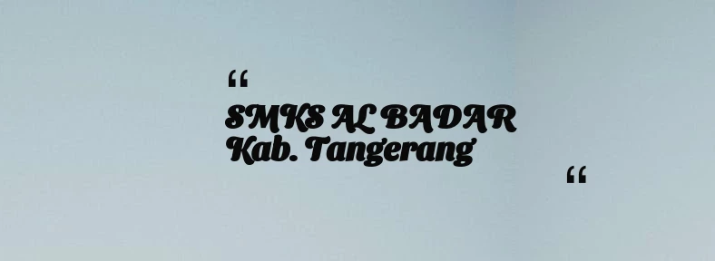 thumbnail for SMKS AL BADAR Kab. Tangerang