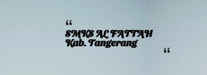 thumbnail for SMKS AL FATTAH Kab. Tangerang