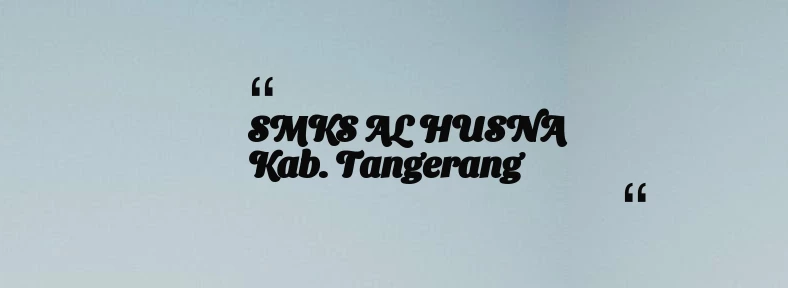 thumbnail for SMKS AL HUSNA Kab. Tangerang