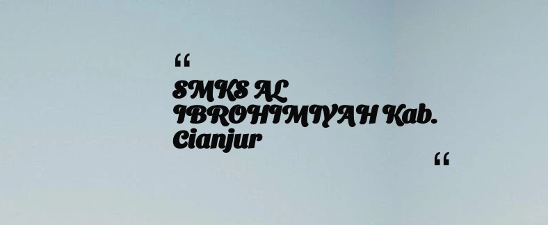 thumbnail for SMKS AL IBROHIMIYAH Kab. Cianjur
