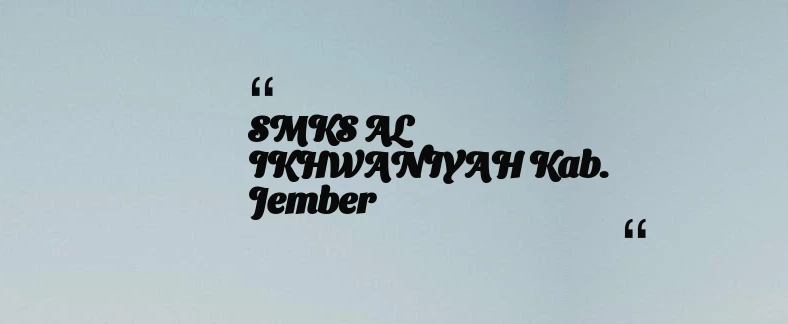 thumbnail for SMKS AL IKHWANIYAH Kab. Jember