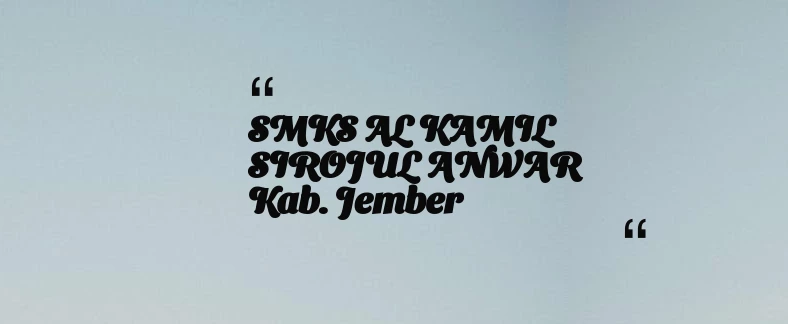 thumbnail for SMKS AL KAMIL SIROJUL ANWAR Kab. Jember