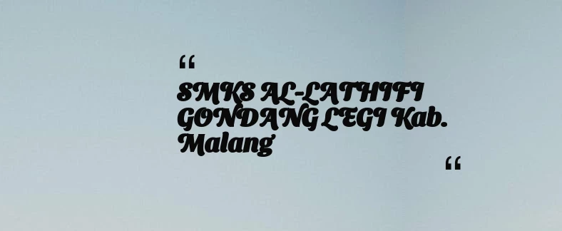 thumbnail for SMKS AL-LATHIFI GONDANG LEGI Kab. Malang
