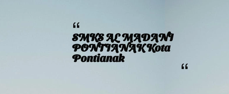 thumbnail for SMKS AL MADANI PONTIANAK Kota Pontianak