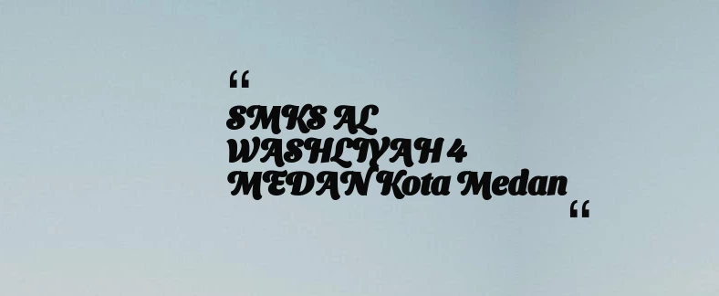 thumbnail for SMKS AL WASHLIYAH 4 MEDAN Kota Medan