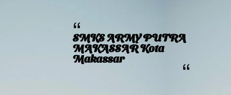 thumbnail for SMKS ARMY PUTRA MAKASSAR Kota Makassar