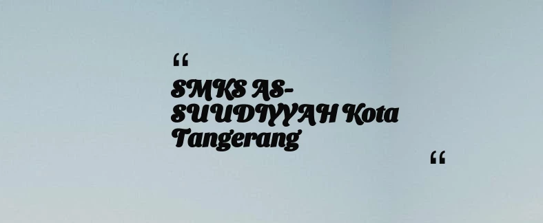 thumbnail for SMKS AS-SUUDIYYAH Kota Tangerang