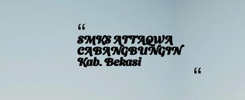 thumbnail for SMKS ATTAQWA CABANGBUNGIN Kab. Bekasi