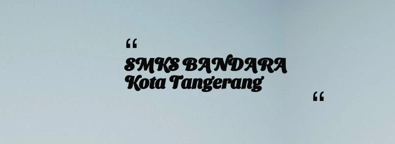 thumbnail for SMKS BANDARA Kota Tangerang