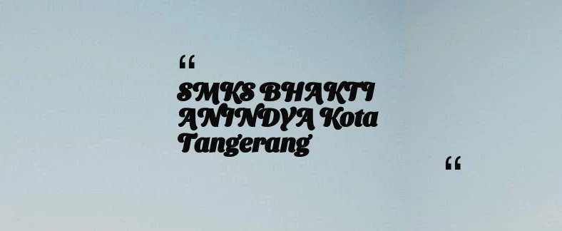 thumbnail for SMKS BHAKTI ANINDYA Kota Tangerang