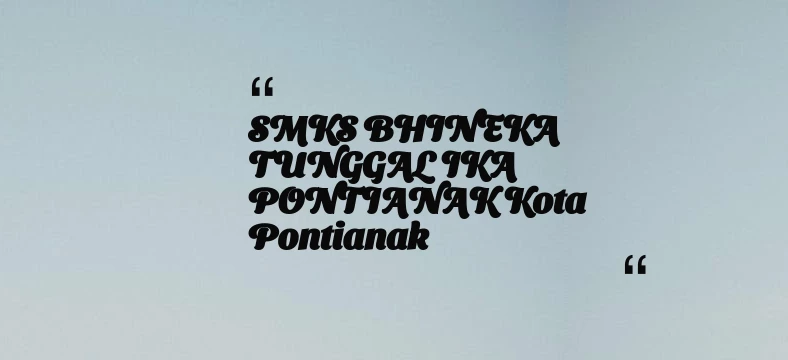 thumbnail for SMKS BHINEKA TUNGGAL IKA PONTIANAK Kota Pontianak