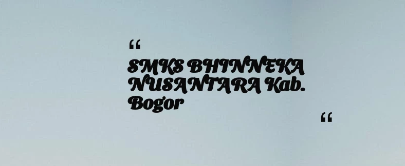 thumbnail for SMKS BHINNEKA NUSANTARA Kab. Bogor