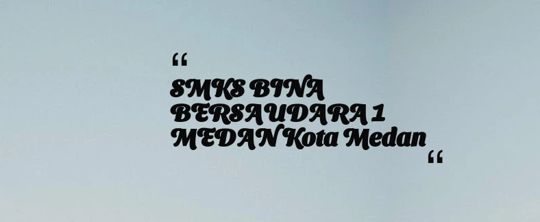 thumbnail for SMKS BINA BERSAUDARA 1 MEDAN Kota Medan