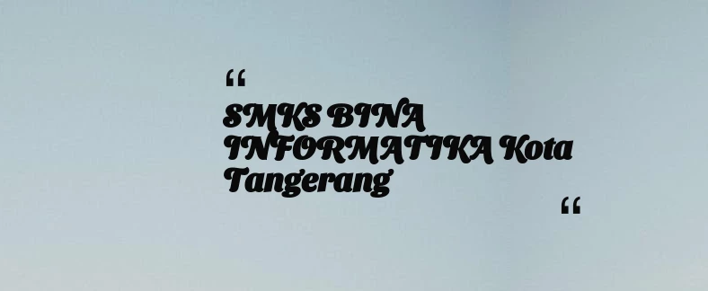 thumbnail for SMKS BINA INFORMATIKA Kota Tangerang