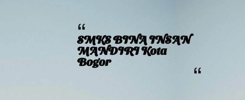 thumbnail for SMKS BINA INSAN MANDIRI Kota Bogor