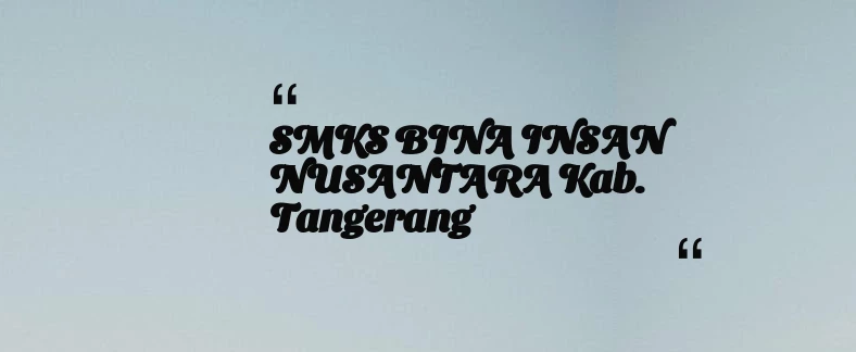 thumbnail for SMKS BINA INSAN NUSANTARA Kab. Tangerang
