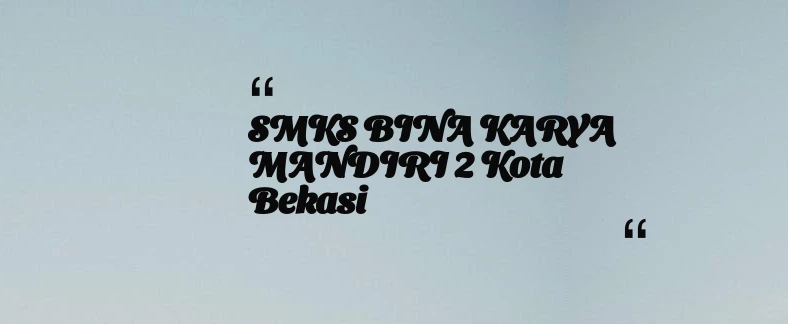 thumbnail for SMKS BINA KARYA MANDIRI 2 Kota Bekasi