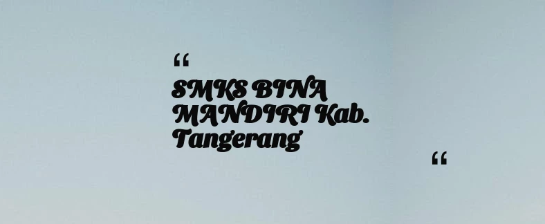 thumbnail for SMKS BINA MANDIRI Kab. Tangerang