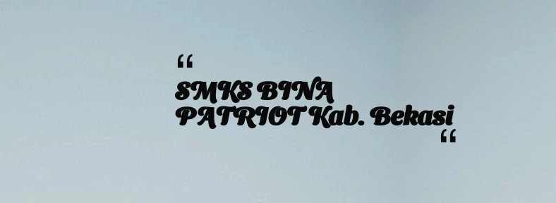 thumbnail for SMKS BINA PATRIOT Kab. Bekasi