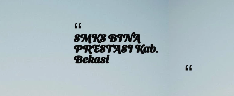 thumbnail for SMKS BINA PRESTASI Kab. Bekasi