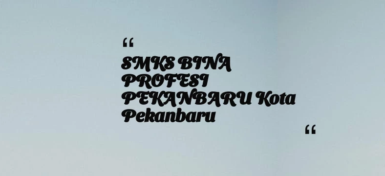 thumbnail for SMKS BINA PROFESI PEKANBARU Kota Pekanbaru