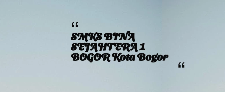 thumbnail for SMKS BINA SEJAHTERA 1 BOGOR Kota Bogor