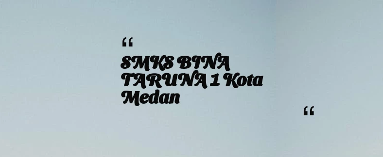 thumbnail for SMKS BINA TARUNA 1 Kota Medan