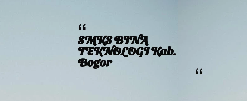 thumbnail for SMKS BINA TEKNOLOGI Kab. Bogor