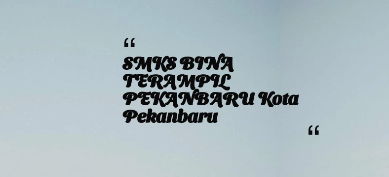 thumbnail for SMKS BINA TERAMPIL PEKANBARU Kota Pekanbaru