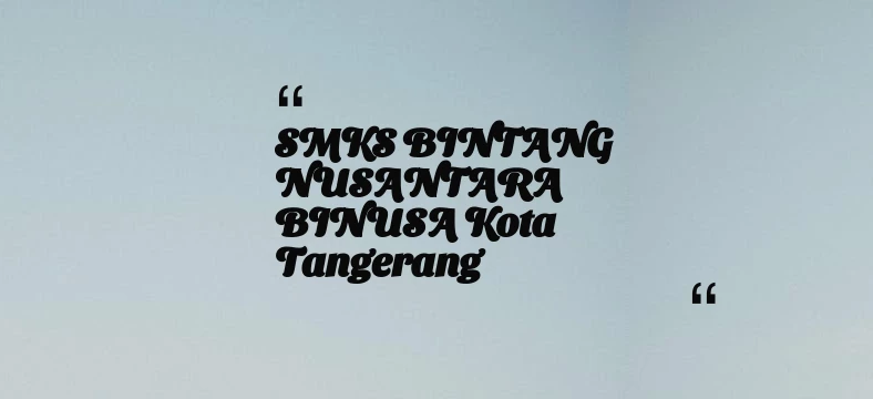 thumbnail for SMKS BINTANG NUSANTARA BINUSA Kota Tangerang