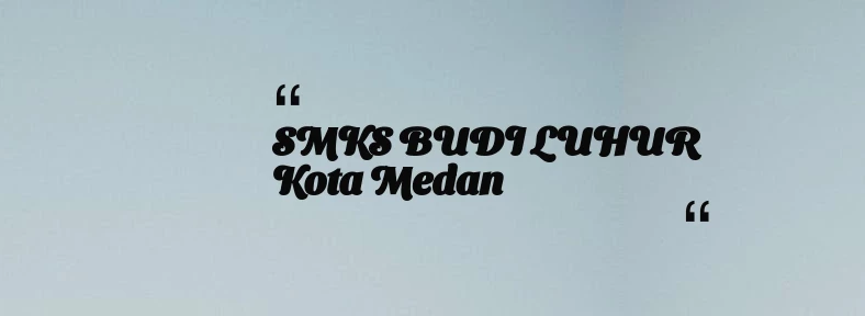 thumbnail for SMKS BUDI LUHUR Kota Medan