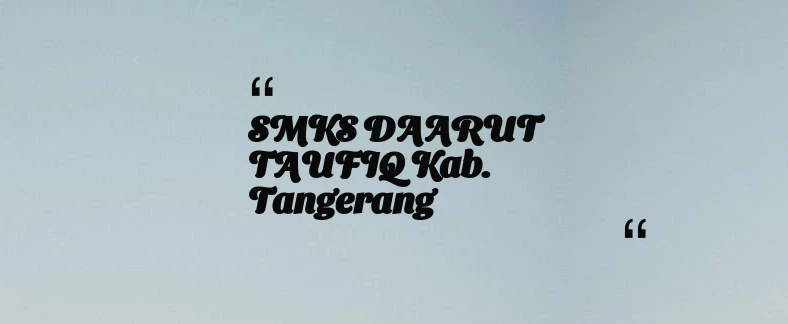 thumbnail for SMKS DAARUT TAUFIQ Kab. Tangerang