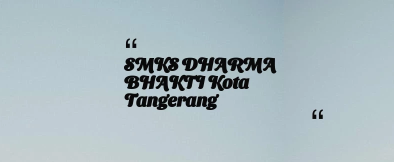 thumbnail for SMKS DHARMA BHAKTI Kota Tangerang