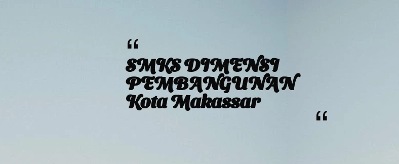 thumbnail for SMKS DIMENSI PEMBANGUNAN Kota Makassar