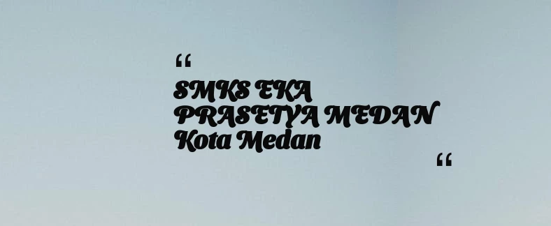 thumbnail for SMKS EKA PRASETYA MEDAN Kota Medan