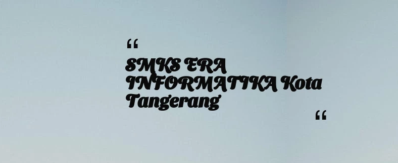 thumbnail for SMKS ERA INFORMATIKA Kota Tangerang